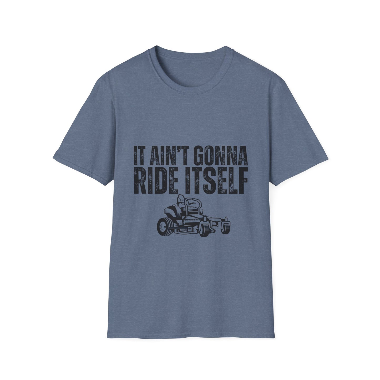 "It Ain't Gonna Ride Itself" Funny Lawn Care Unisex Softstyle T-Shirt