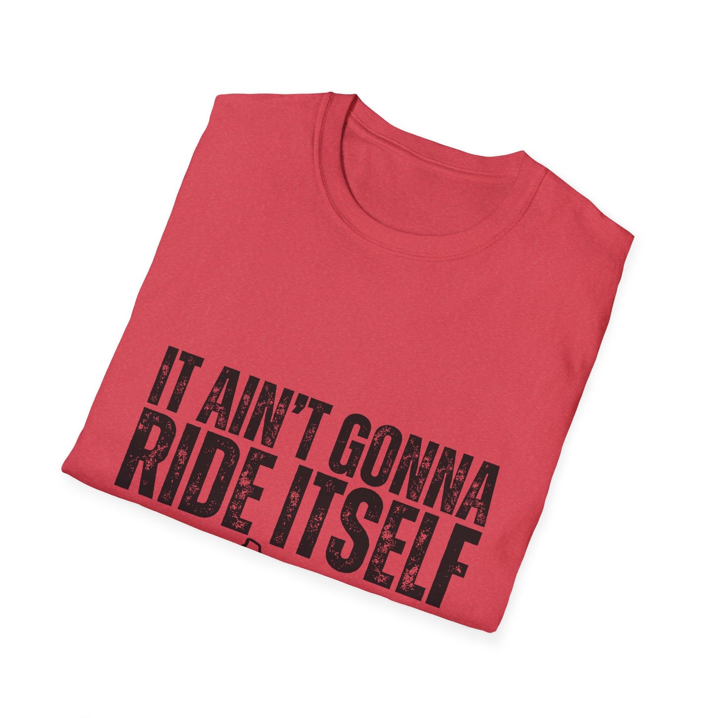 "It Ain't Gonna Ride Itself" Funny Lawn Care Unisex Softstyle T-Shirt