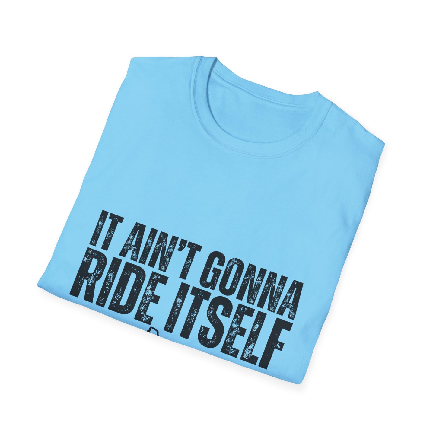 "It Ain't Gonna Ride Itself" Funny Lawn Care Unisex Softstyle T-Shirt