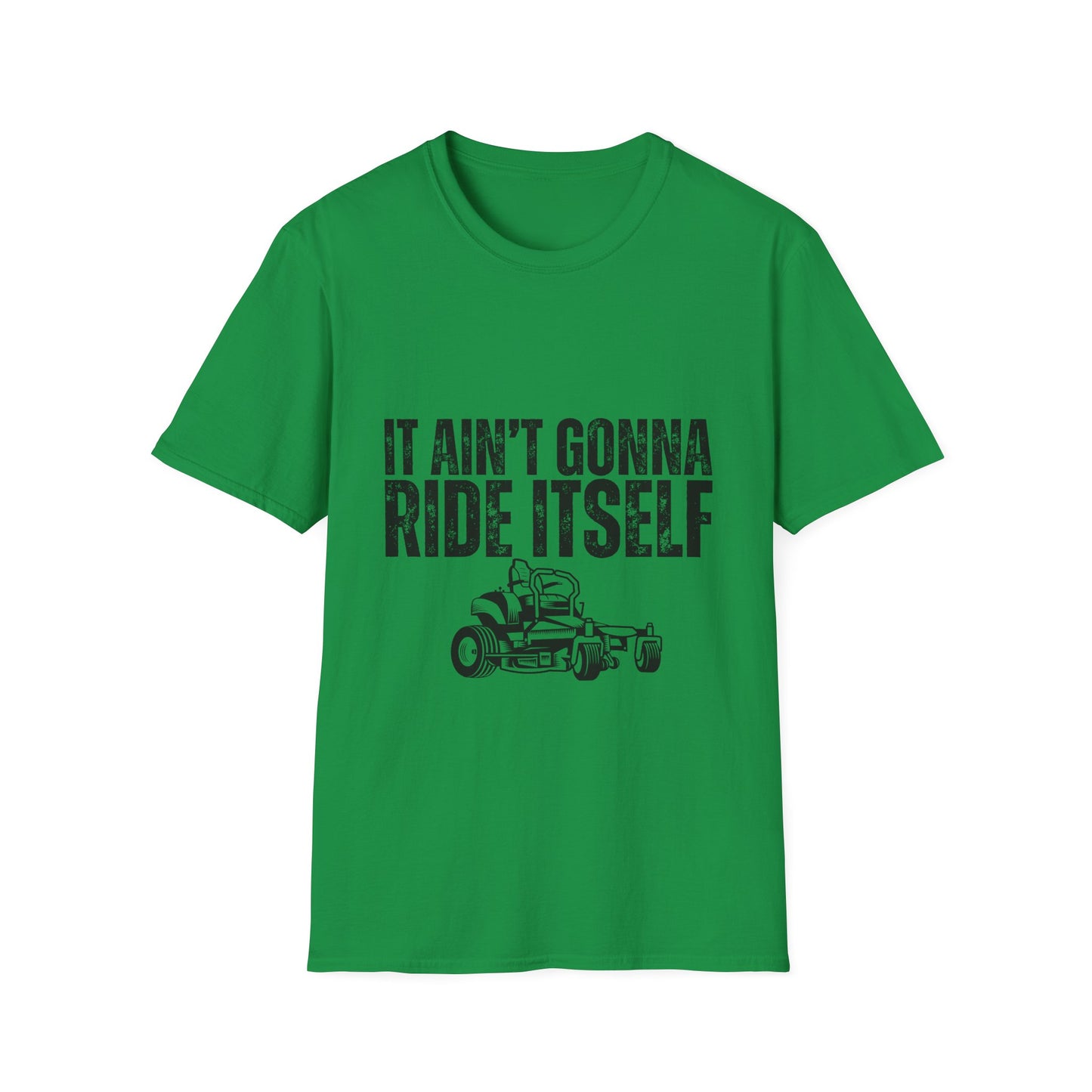 "It Ain't Gonna Ride Itself" Funny Lawn Care Unisex Softstyle T-Shirt
