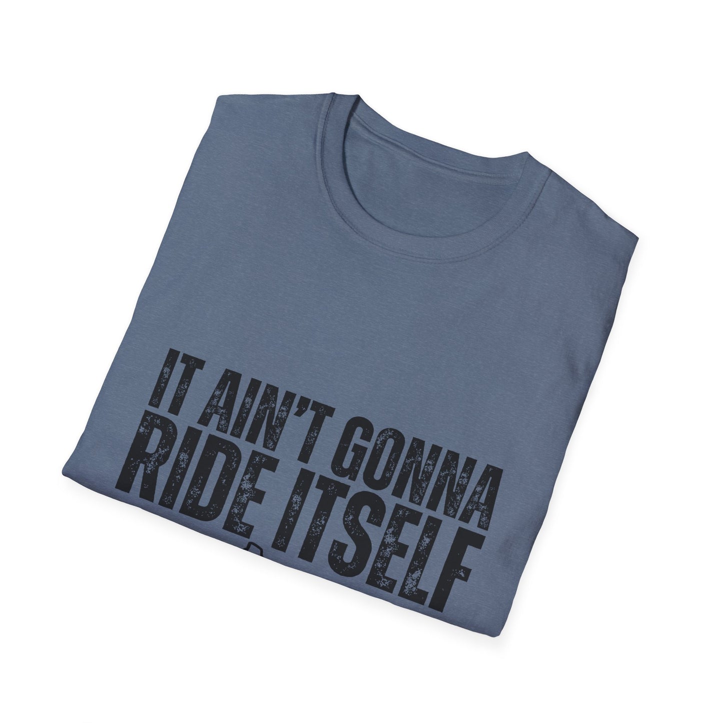 "It Ain't Gonna Ride Itself" Funny Lawn Care Unisex Softstyle T-Shirt