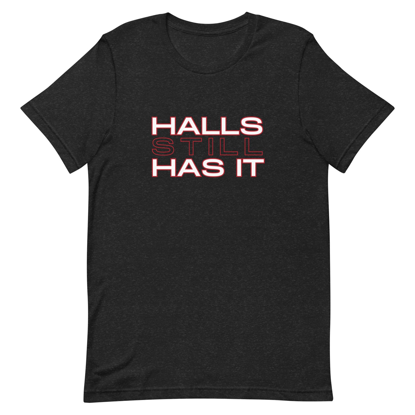 Halls STILL Has It Unisex t-shirt