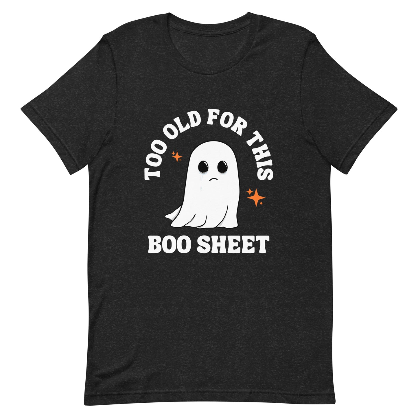 Too Old for this Boo Sheet Unisex t-shirt