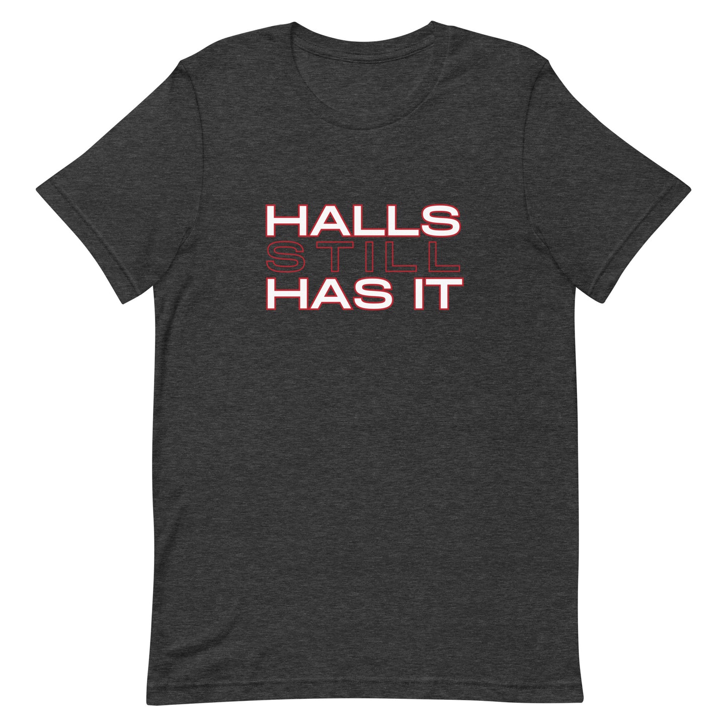 Halls STILL Has It Unisex t-shirt