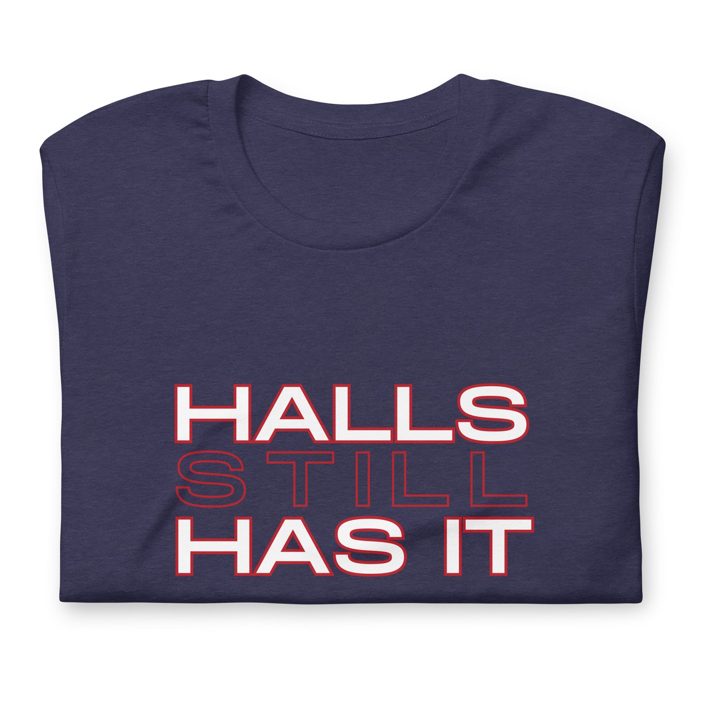 Halls STILL Has It Unisex t-shirt