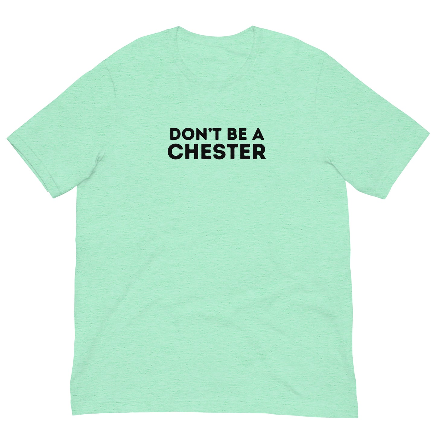 DON'T BE A CHESTER Double Sided Unisex t-shirt