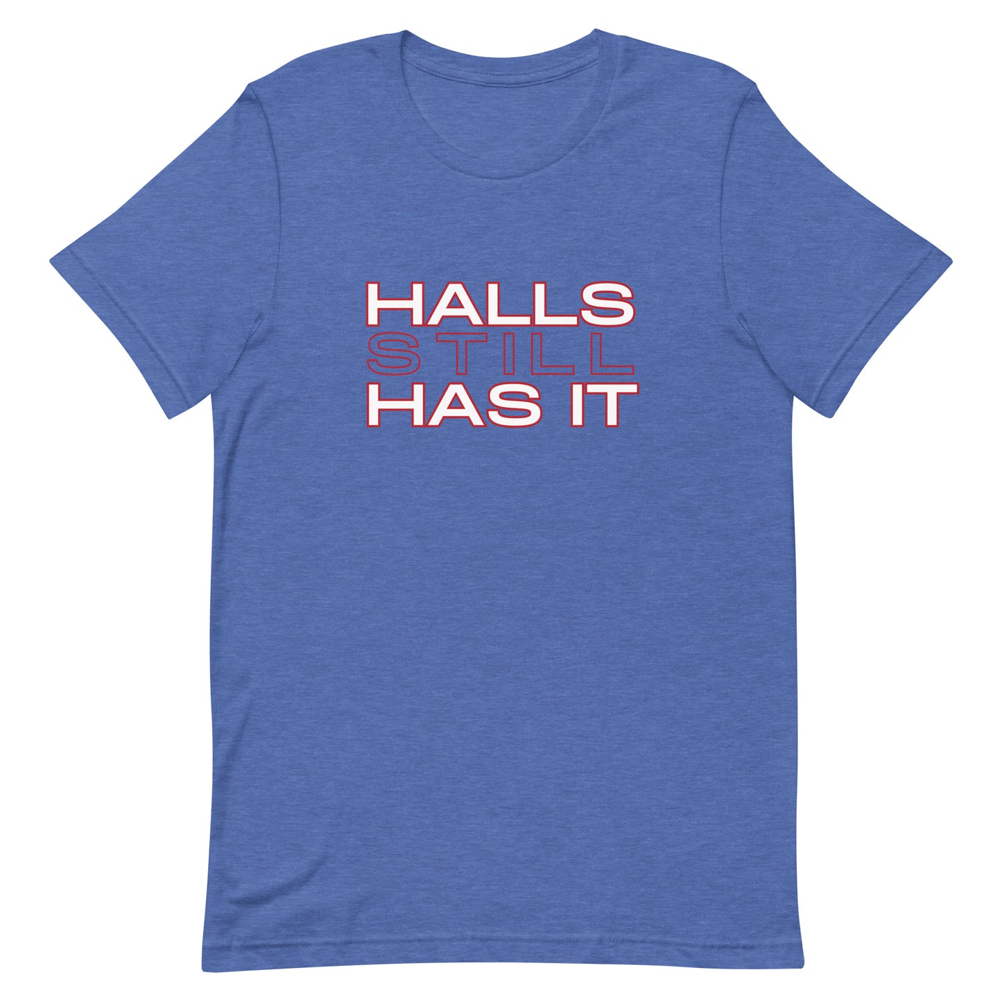 Halls STILL Has It Unisex t-shirt