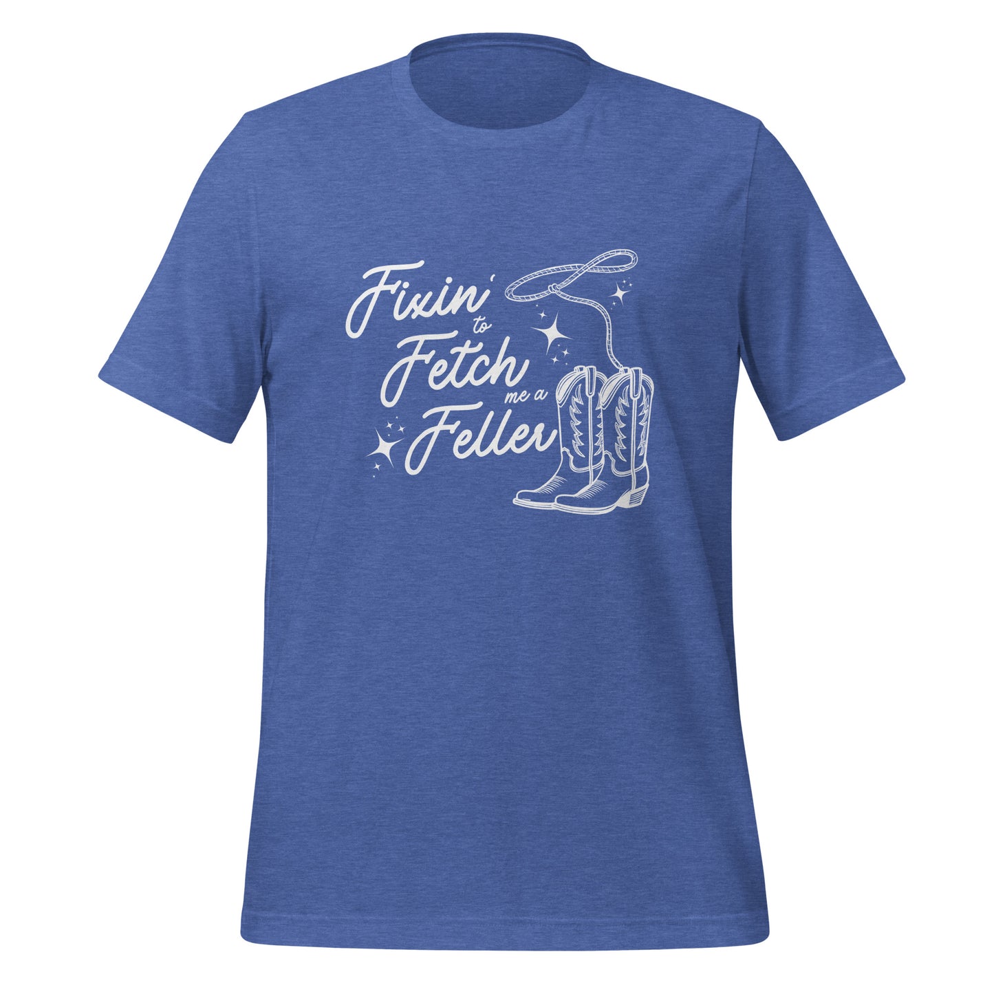 Fixin' to Fetch me a Feller Unisex t-shirt