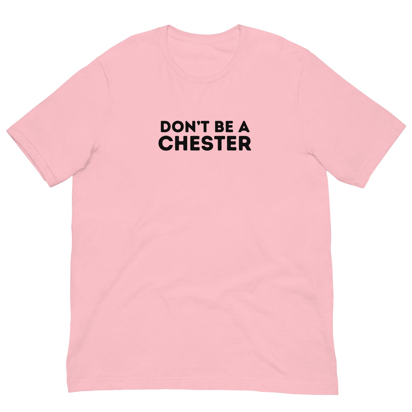 DON'T BE A CHESTER Double Sided Unisex t-shirt
