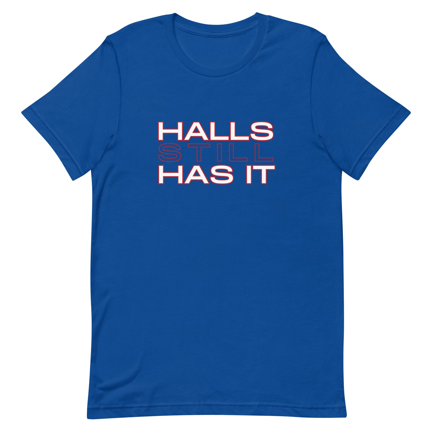 Halls STILL Has It Unisex t-shirt
