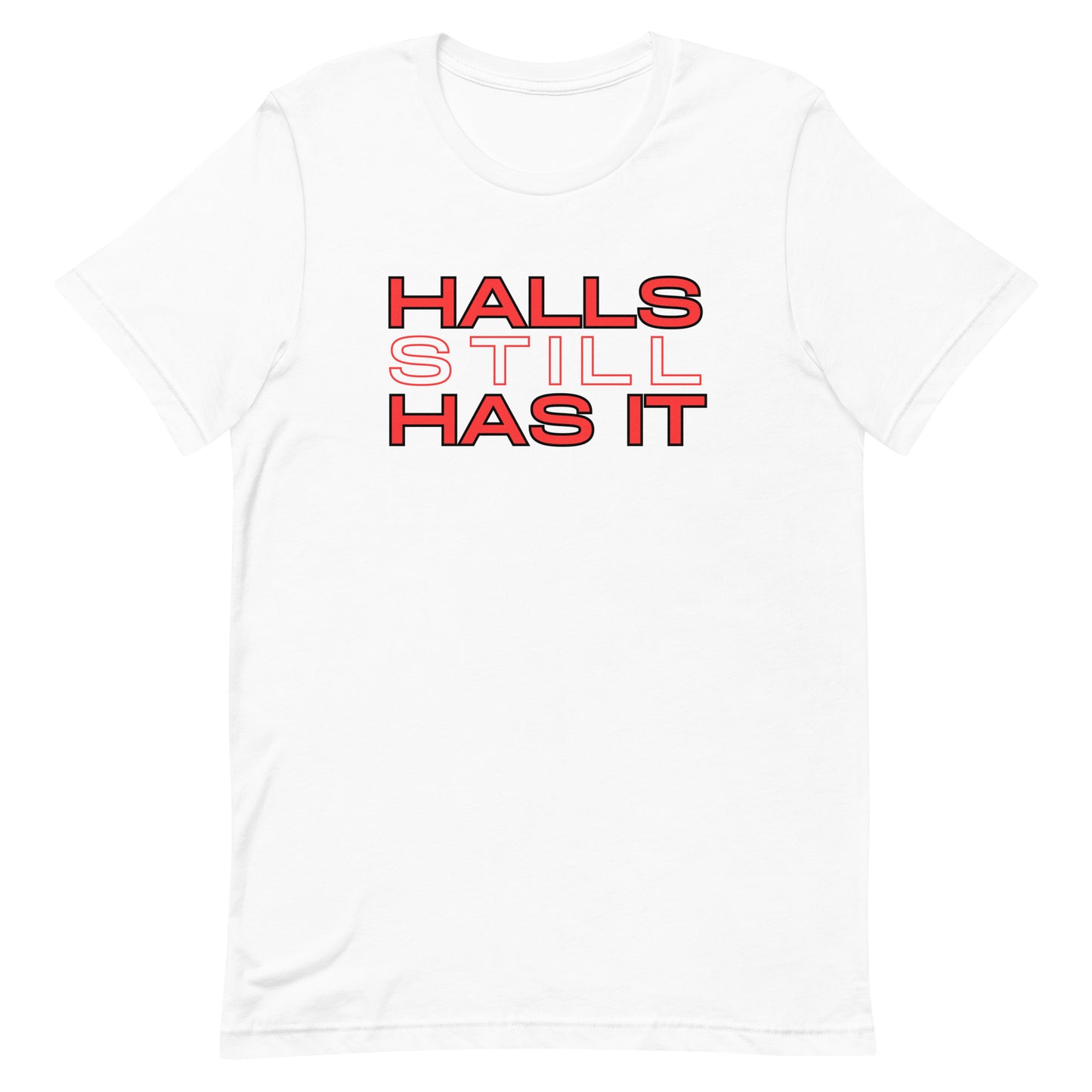 Halls STILL Has It Unisex t-shirt