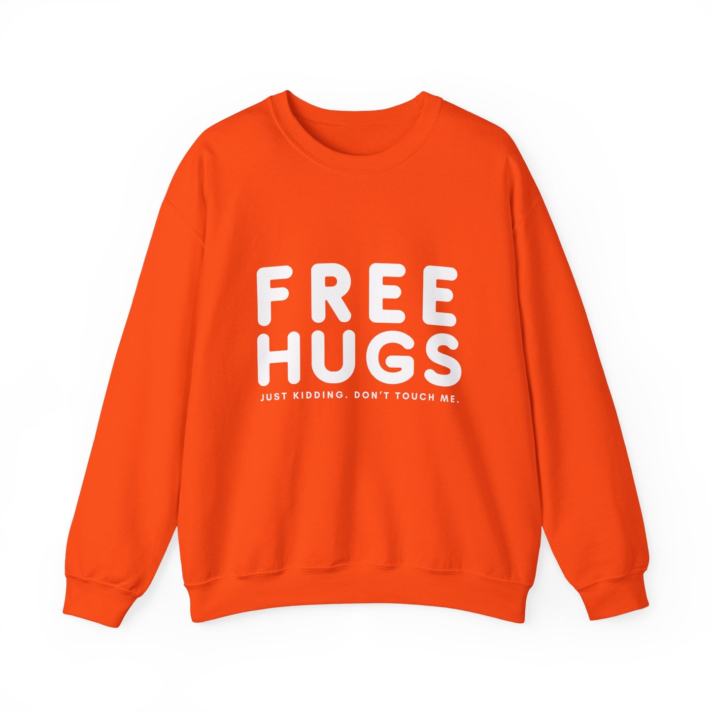 Free Hugs - Just kidding Don't Touch Me Sweatshirt