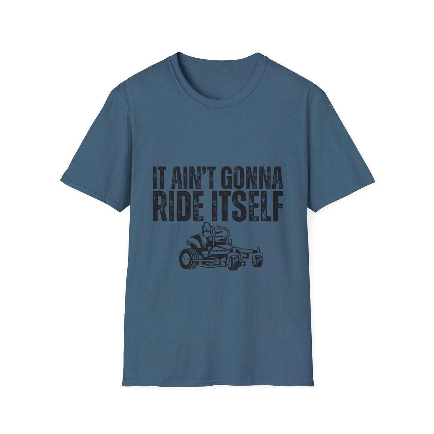 "It Ain't Gonna Ride Itself" Funny Lawn Care Unisex Softstyle T-Shirt