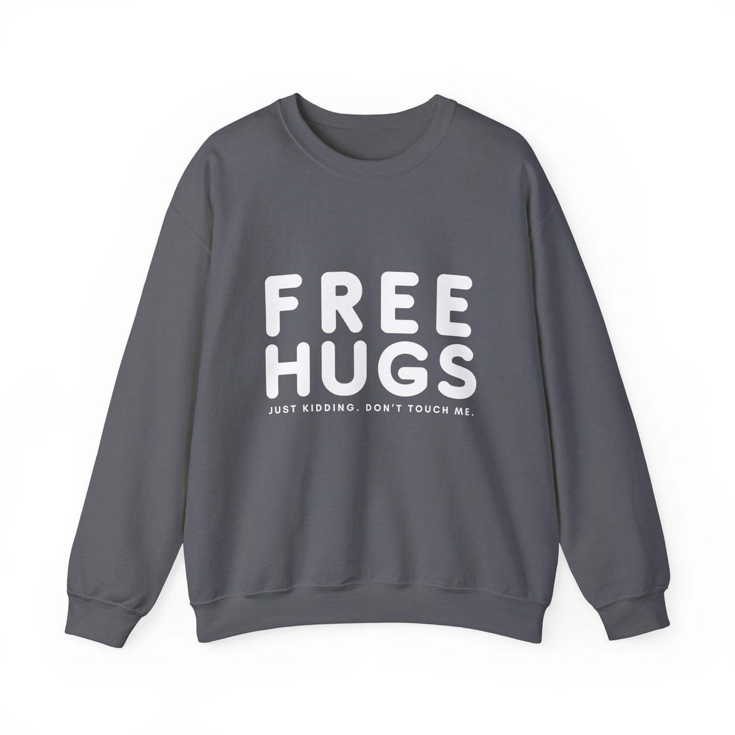 Free Hugs - Just kidding Don't Touch Me Sweatshirt