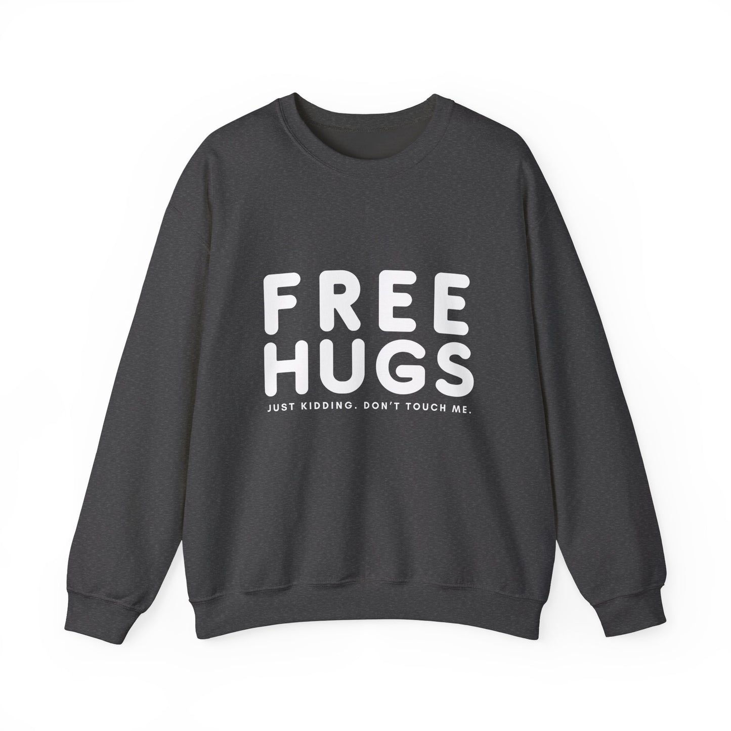 Free Hugs - Just kidding Don't Touch Me Sweatshirt