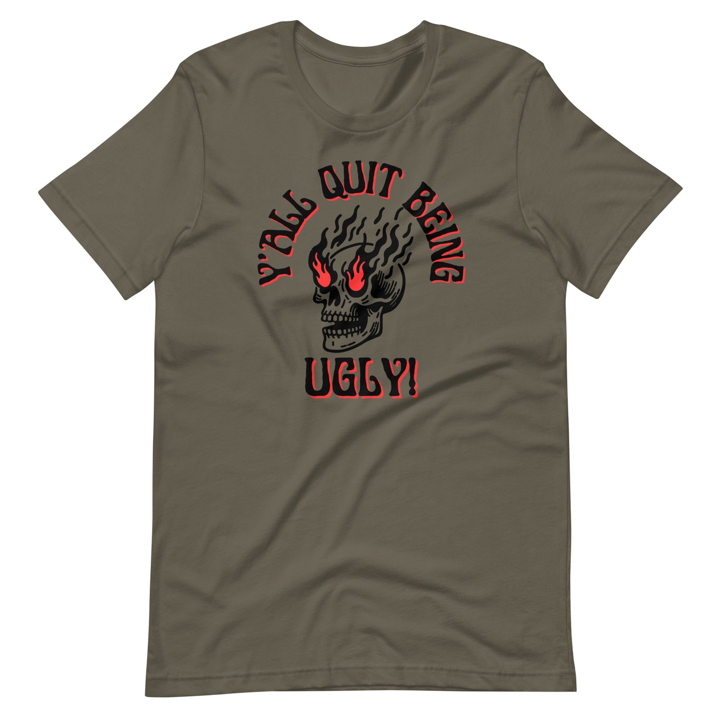 Y'all Quit Being Ugly Unisex t-shirt
