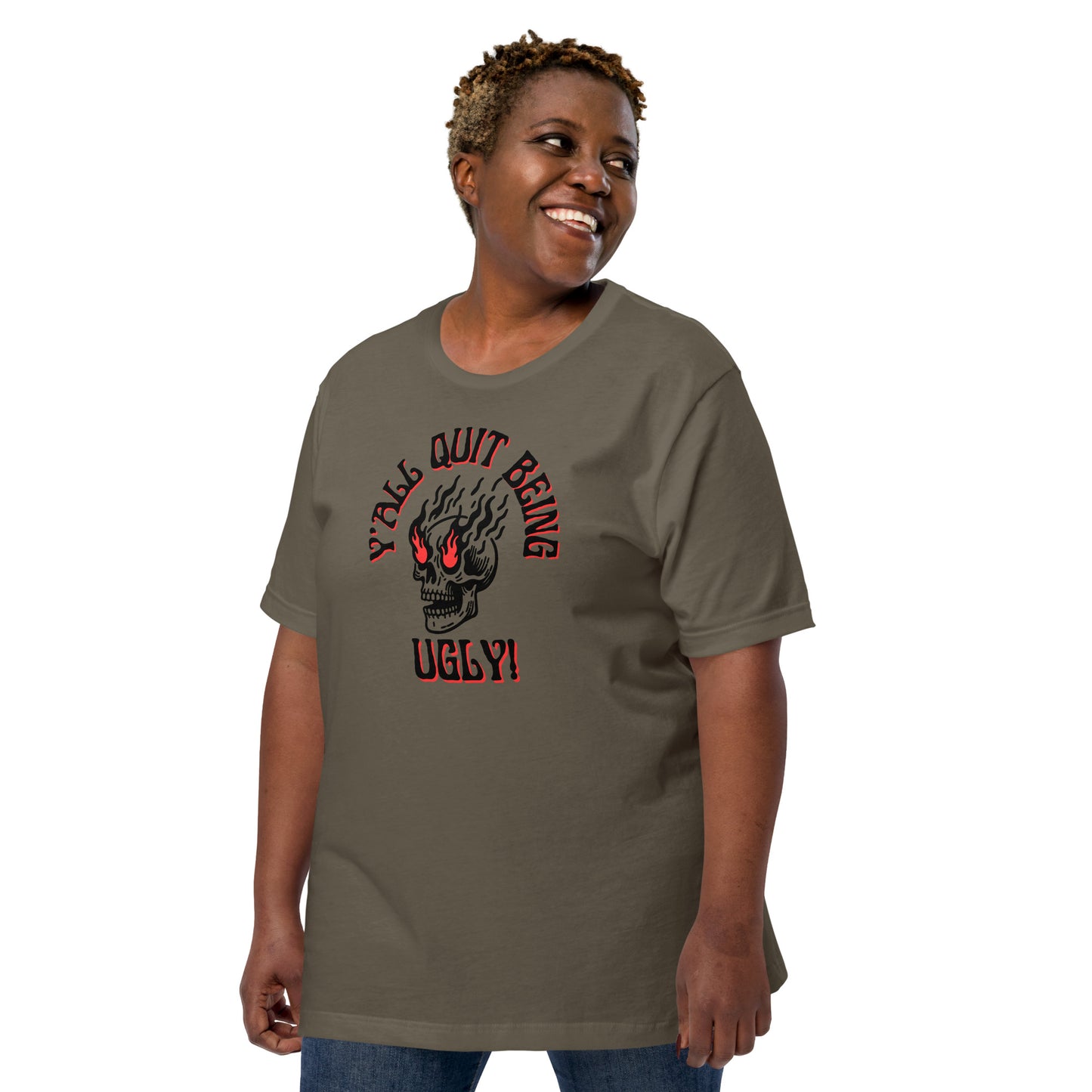 Y'all Quit Being Ugly Unisex t-shirt