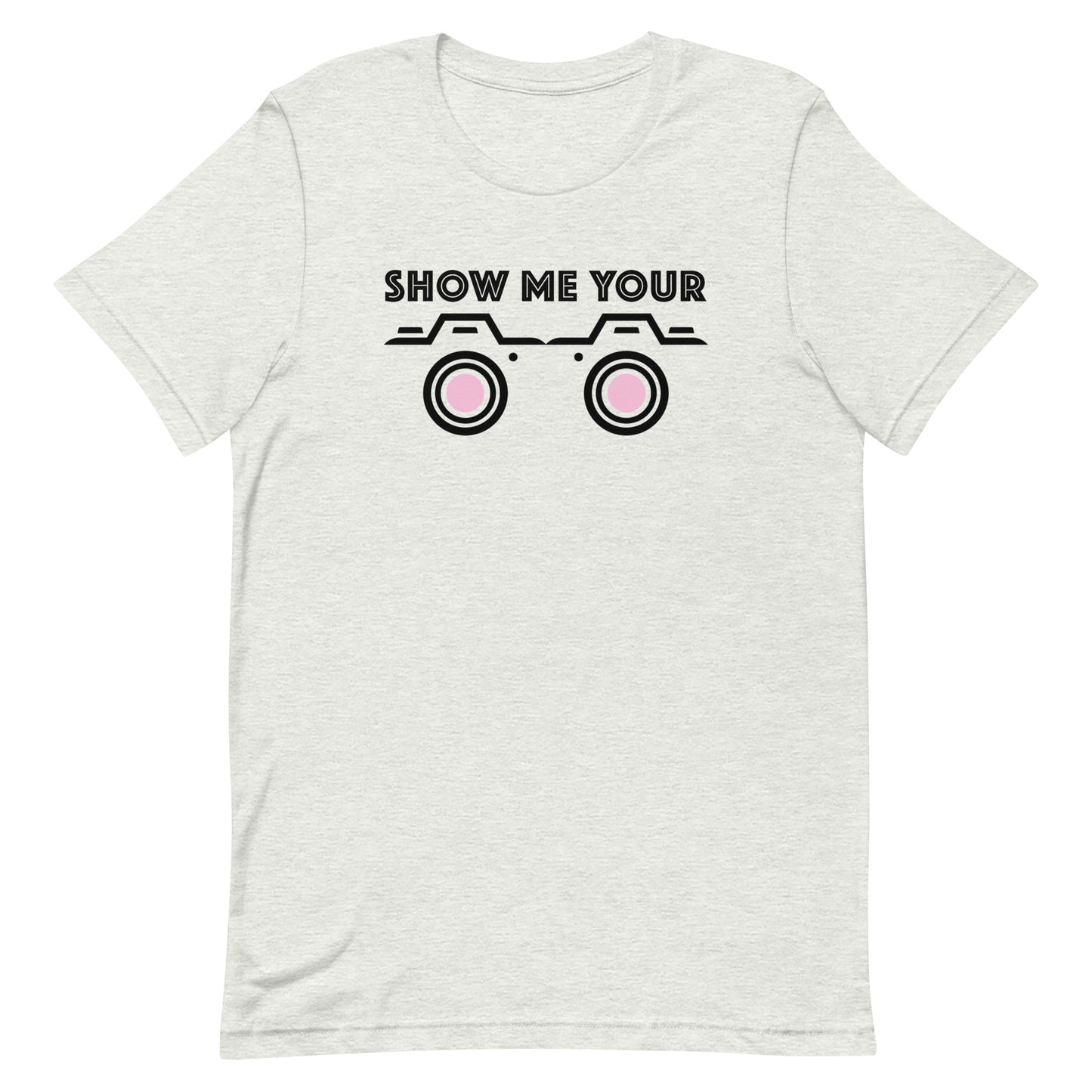 SHOW ME YOUR...CAMERAS Unisex t-shirt