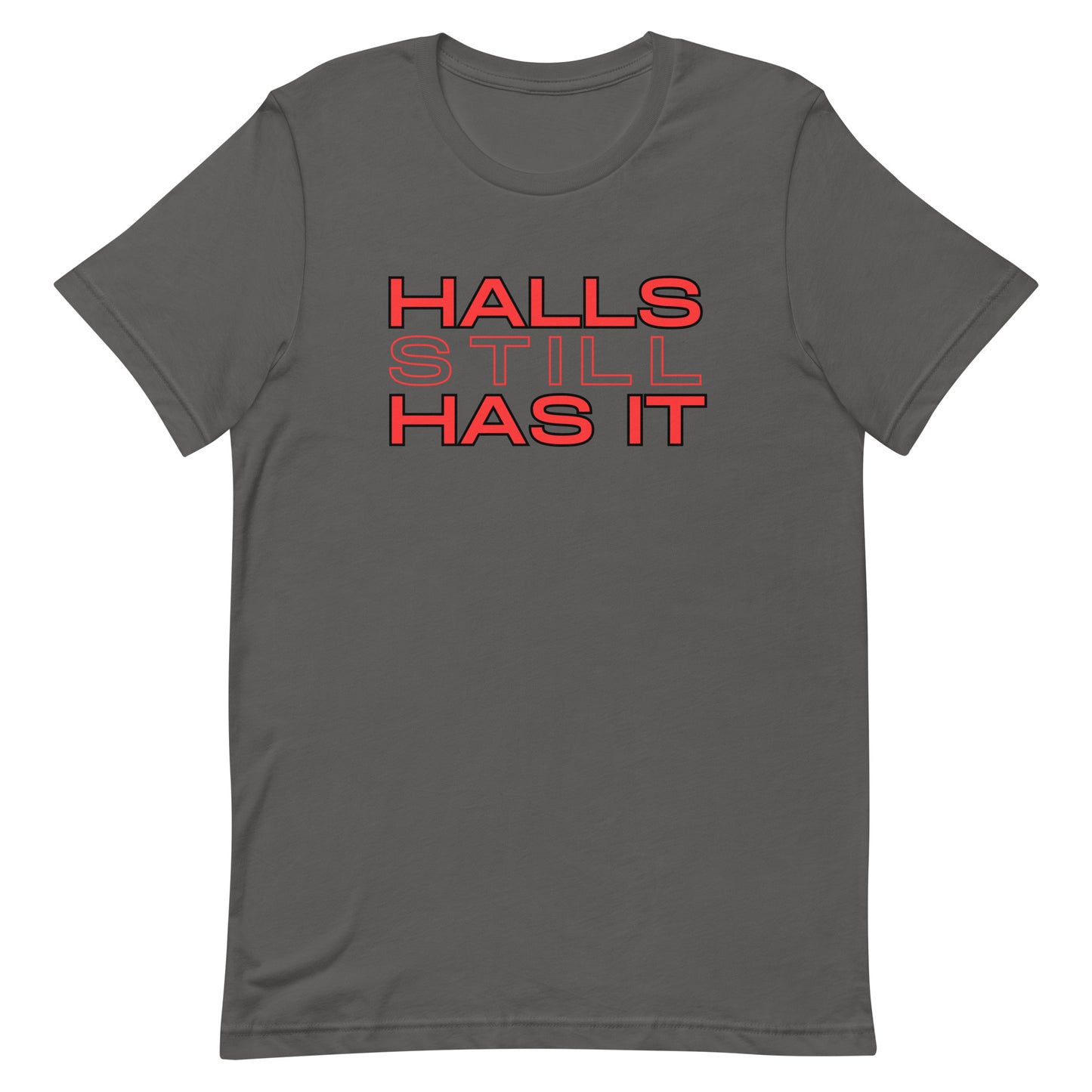 Halls STILL Has It Unisex t-shirt