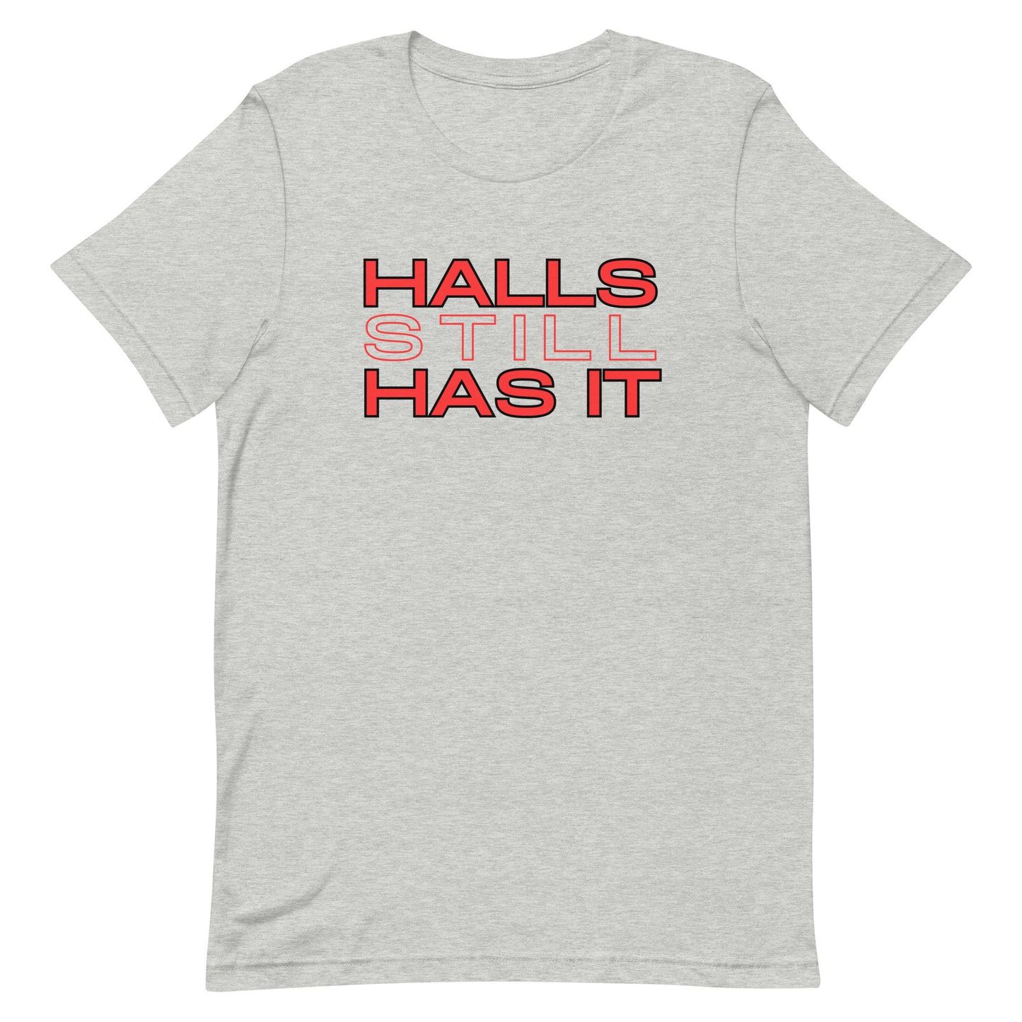 Halls STILL Has It Unisex t-shirt