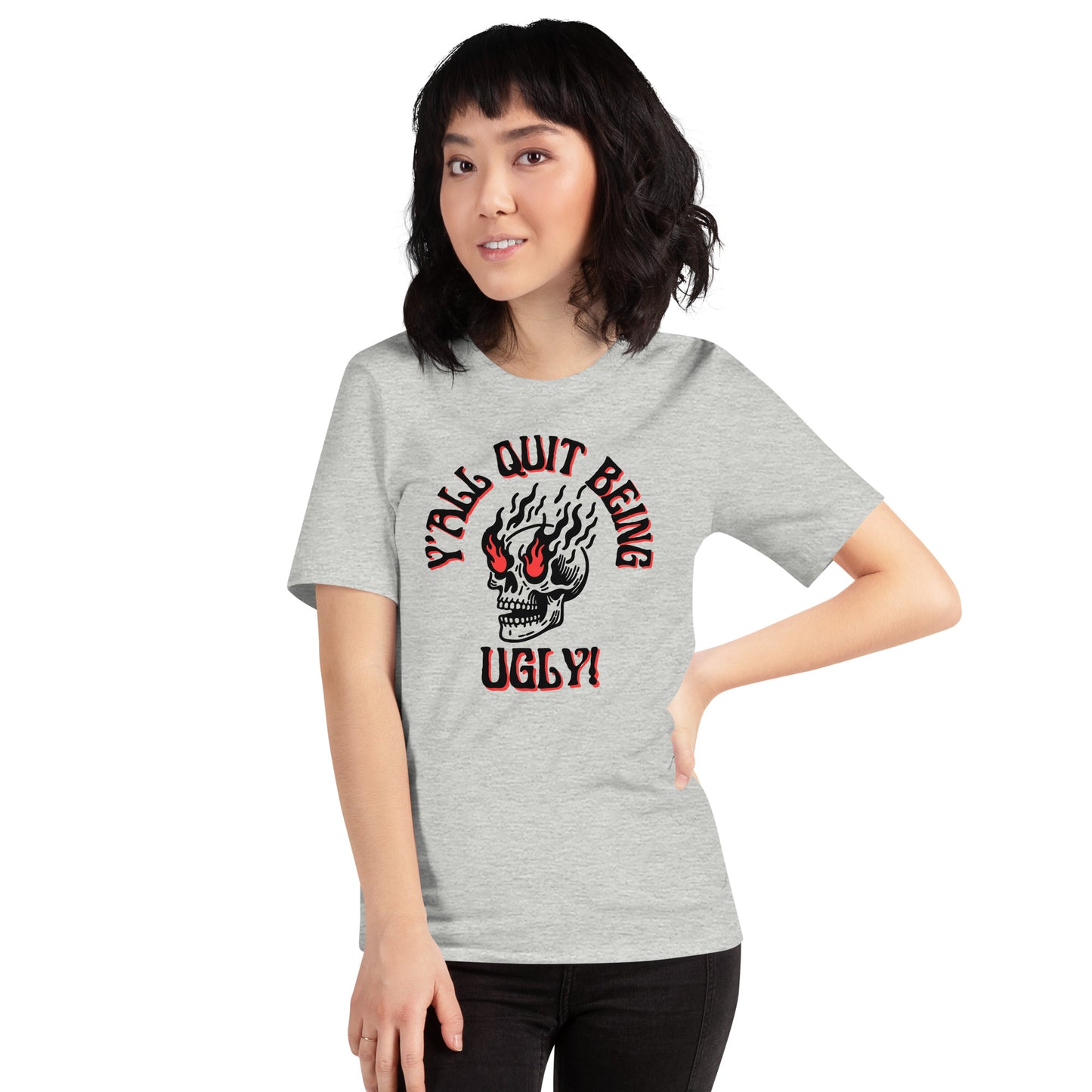 Y'all Quit Being Ugly Unisex t-shirt