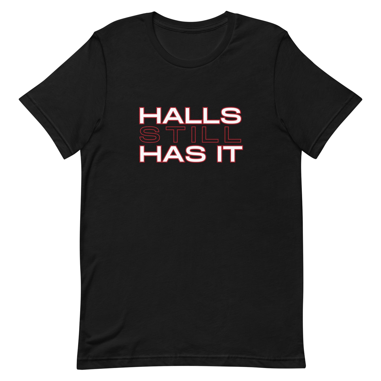 Halls STILL Has It Unisex t-shirt