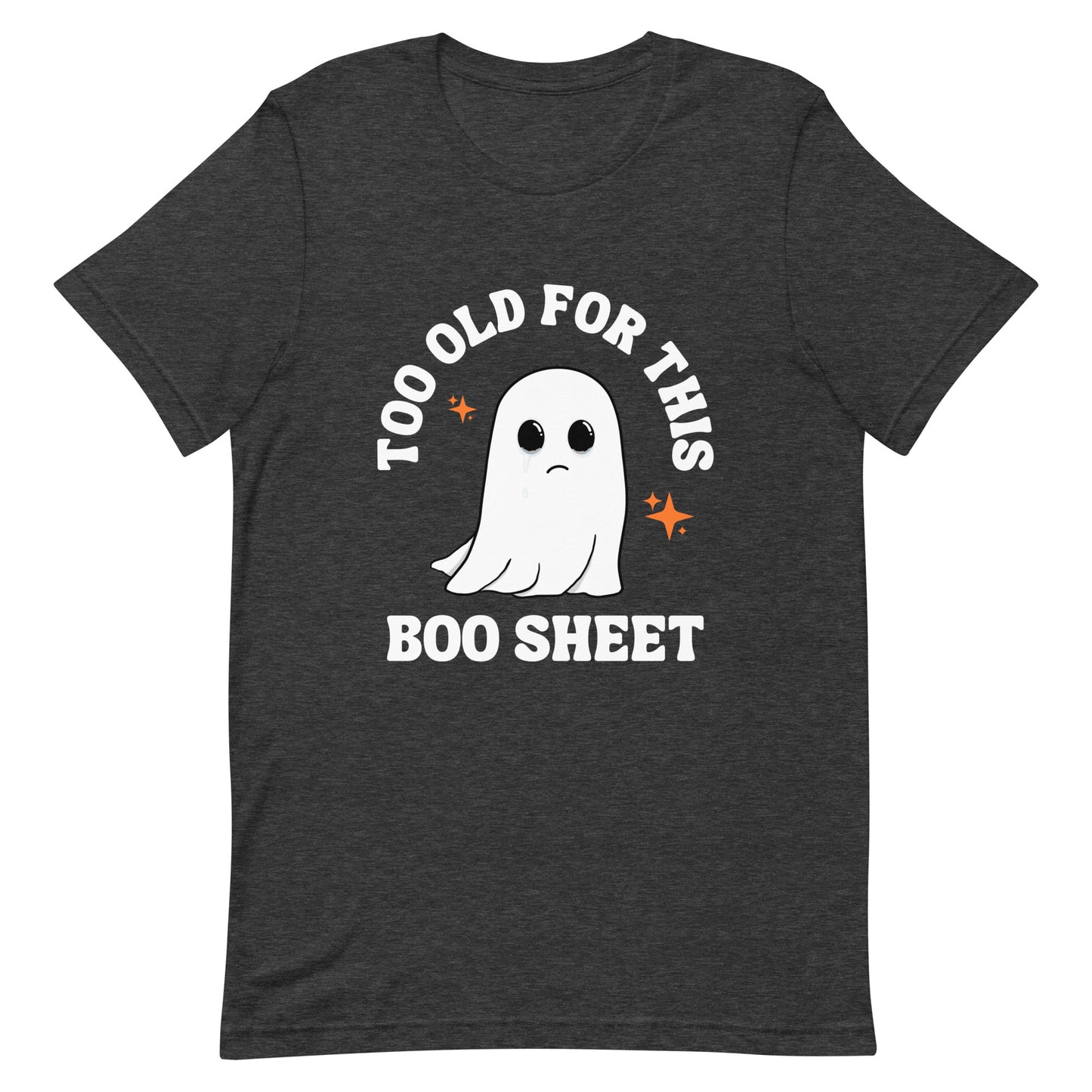Too Old for this Boo Sheet Unisex t-shirt