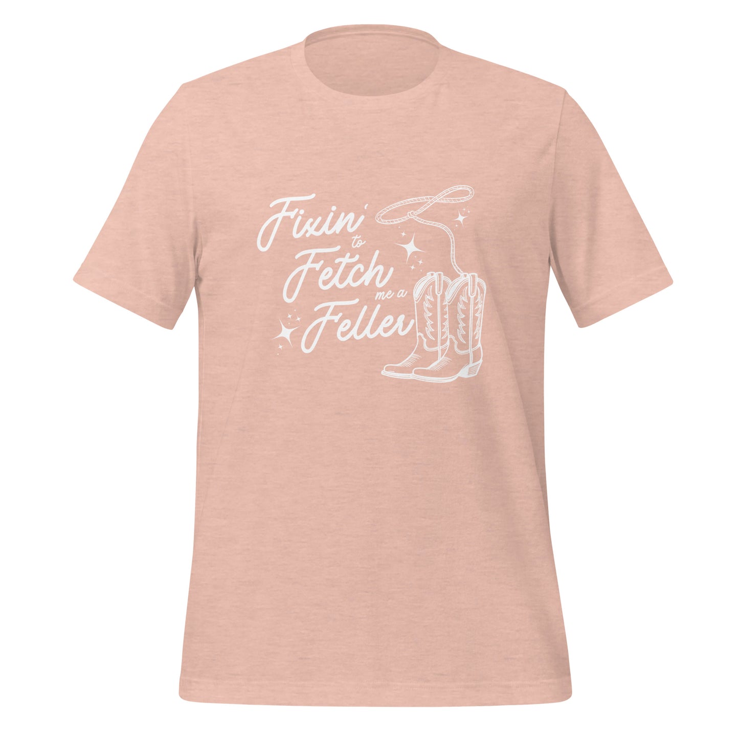 Fixin' to Fetch me a Feller Unisex t-shirt