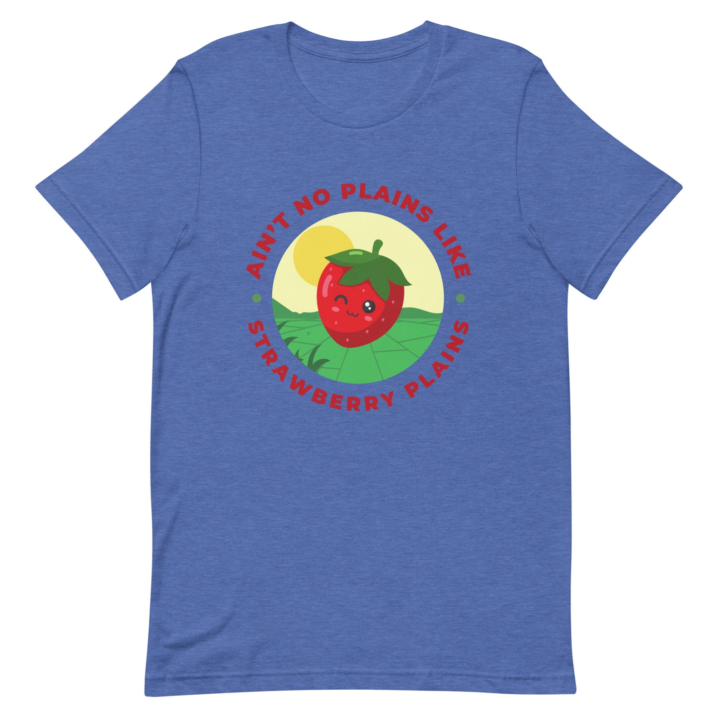 Ain't No Plains Like Strawberry Plains Unisex t-shirt