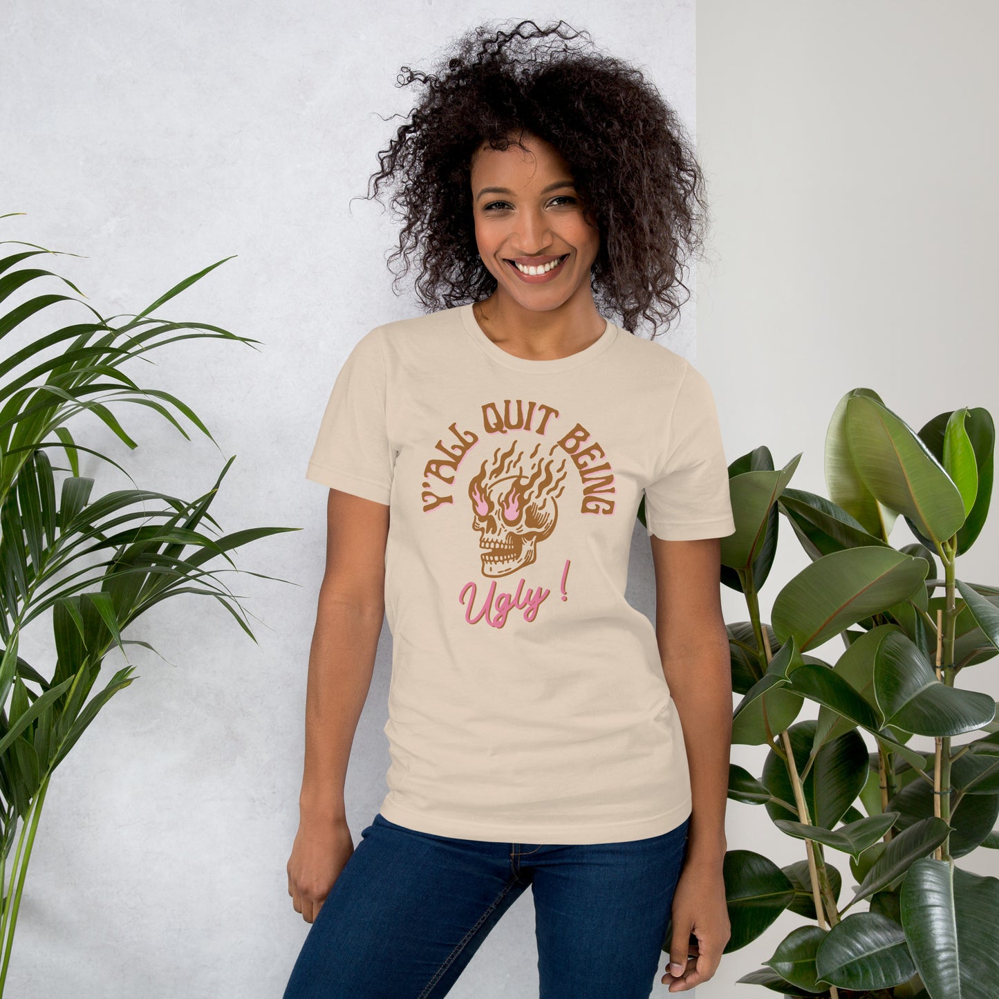 Y'all Quit Being Ugly Unisex t-shirt