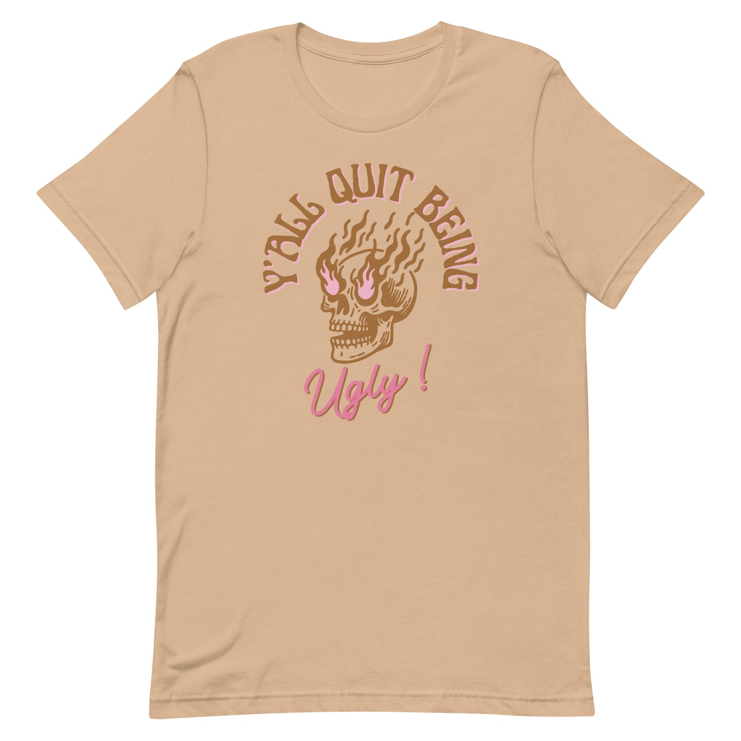 Y'all Quit Being Ugly Unisex t-shirt