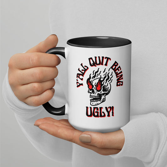 Y'all Quit Being Ugly Mug with Color Inside