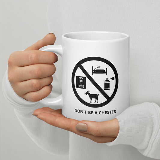 DON'T BE A CHESTER white mug